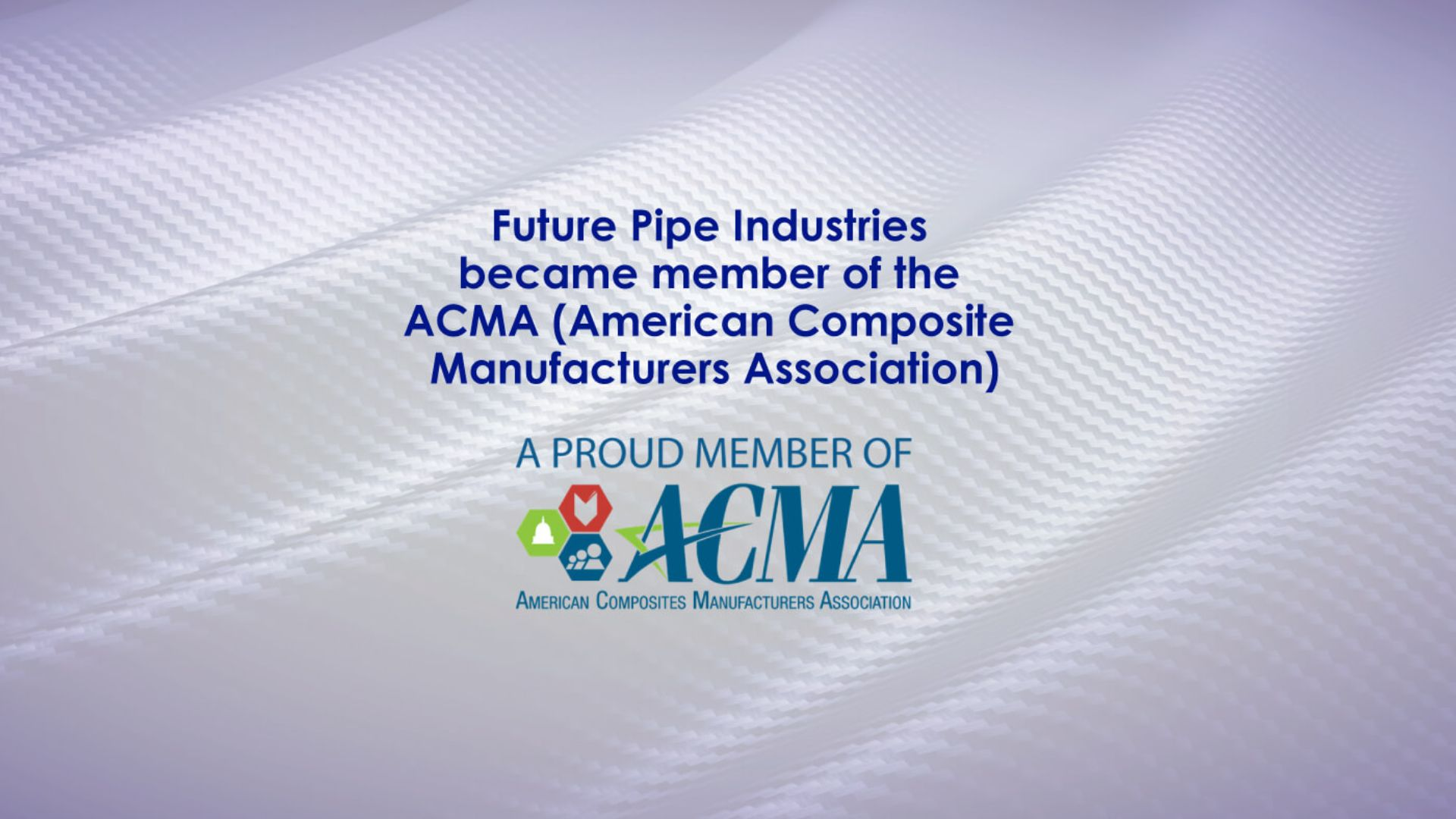Future Pipe Industries becomes a member of the American Composites Manufacturers Association (ACMA)